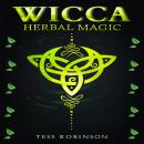 WICCA HERBAL MAGIC: A Solitary Practitioner's Guide to Using Herbs and Plants in Wiccan Rituals. A C Audiobook