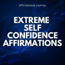 Extreme Self Confidence Affirmations Audiobook