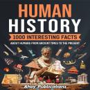 Human History: 1000 Interesting Facts About Humans from Ancient Times to the Present Audiobook