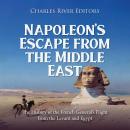 Napoleon’s Escape from the Middle East: The History of the French General’s Flight from the Levant a Audiobook