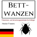 [German] - Bettwanzen: Präventions- und Vernichtungsmethoden für Anfänger Audiobook