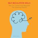 SELF-REGULATION SKILLS: How To Control And Regulate  The Learning Process Audiobook