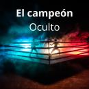 [Spanish] - El Campeón Oculto: Enfrentando Sombras y Revelaciones Audiobook