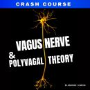 Vagus Nerve And The Polyvagal Theory: ( A No-Nonsense Guide to the Vagus Nerve and the Polyvagal The Audiobook