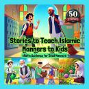 Stories to Teach Islamic Manners to Kids: Allah's Guidance for Good Manners Audiobook