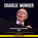 Cover of Charlie Munger: Advice on Living a Good Life From Charlie Munger (The Iconic Biography of Legendary American Investor and Philanthropist)
