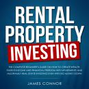 Rental Property Investing: Complete Beginner’s Guide on How to Create Wealth, Passive Income and Fin Audiobook