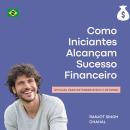 [Portuguese] - Como Iniciantes Alcançam Sucesso Financeiro: Um Guia para Entender Risco e Retorno Audiobook