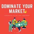 Dominate Your Market: Strategies to Get More Customers Audiobook