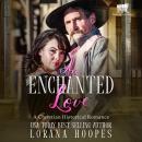 An Enchanted Love: A Christian Historical Romance Audiobook