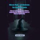 Wiccan Magic and Mysticism: The Spiritual Essence: Wiccan Pathways to the Divine: Exploring the Mystical Essence of Wiccan Spirituality Audiobook