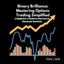 Binary Brilliance: Mastering Options Trading Simplified: A Beginner's Guide to Success in Financial  Audiobook