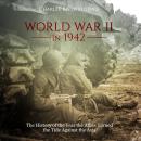 World War II in 1942: The History of the Year the Allies Turned the Tide Against the Axis Audiobook