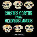 [Spanish] - CHISTES CORTOS PARA VELORIOS LARGOS: Humor en una sola frase para contar en cadalsos, ve Audiobook