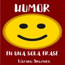 [Spanish] - HUMOR EN UNA SOLA FRASE: Una colección de chistes en formato de frases cortas para reír, Audiobook