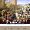 Cover of The Greatest Conquerors of the Middle Ages: Charlemagne, Saladin and Genghis Khan