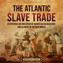 The Atlantic Slave Trade: An Enthralling Overview of European Colonization and Slavery in the New Wo Audiobook