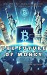 The Future of Money: How Central Bank Digital Currencies Will Reshape The Global Financial System Audiobook