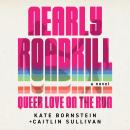 Nearly Roadkill: Queer Love on the Run Audiobook