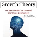 Growth Theory: The Best Theories on Economic Growth and Development Audiobook