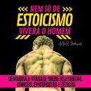 [Portuguese] - NEM SÓ DE ESTOICISMO VIVERÁ O HOMEM: Descubra a verdade sobre os estoicos, cínicos, epicuristas e céticos Audiobook