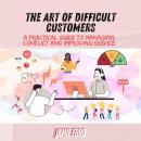 The Art of Difficult Customers: A Practical Guide to Managing Conflict and Improving Service Audiobook