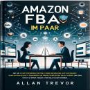 [German] - Amazon FBA im Paar: Wie Sie 13 Wettbewerbsvorteile einer Beziehung auf Ihr Online-Verkauf Audiobook