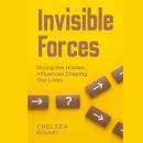 Invisible Forces: Diving the Hidden Influences Shaping Our Lives Audiobook