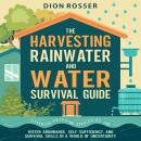 The Harvesting Rainwater and Water Survival Guide: Essential Prepping Strategies for Water Abundance Audiobook