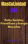 [Spanish] - Masculinidad 360 Energía Masculina, Redes Sociales y FrienZone Audiobook