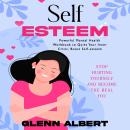 Self-esteem: Stop Hurting Yourself and Become the Real You (Powerful Mental Health Workbook to Quiet Audiobook