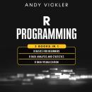 R Programming: 3 books in 1 : R Basics for Beginners + R Data Analysis and Statistics + R Data Visua Audiobook