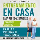 [Spanish] - Entrenamiento en casa para personas mayores: Ejercicios sencillos en silla y posturas de Audiobook
