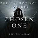 The Chosen One: The Energy You Possess Audiobook