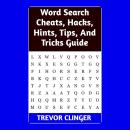 Word Search Cheats, Hacks, Hints, Tips, And Tricks Guide Audiobook