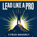 Lead Like a Pro: Amplify Your Influence Today: Amplify your leadership skills! Unlock transformative audio lessons to elevate your influence instantly. Audiobook