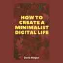 How to Create a Minimalist Digital Life Audiobook