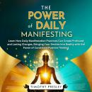 The Power of Daily Manifesting: Learn How Daily Manifestation Practices Can Create Profound and Last Audiobook