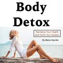 Body Detox: Revitalize Your Health and Purify Your System Audiobook