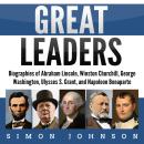 Great Leaders: Biographies of Abraham Lincoln, Winston Churchill, George Washington, Ulysses S. Gran Audiobook