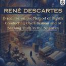Discourse on the Method of Rightly Conducting One's Reason and of Seeking Truth in the Sciences Audiobook