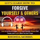 Let's Learn How To Forgive Yourself and Others: Learn to Let Go of Grudges, Attain Inner Serenity, R Audiobook