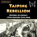 Taiping Rebellion: History of China’s 19th-Century Civil War Audiobook
