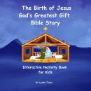 The Birth of Jesus God’s Greatest Gift Bible Story: Interactive Nativity book for Kids Audiobook