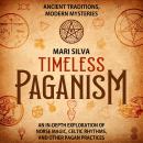 Timeless Paganism: Ancient Traditions, Modern Mysteries - An In-Depth Exploration of Norse Magic, Ce Audiobook
