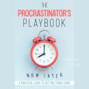 The Procrastinators Playbook: A Practical Guide to Getting Things Done Audiobook