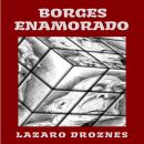 [Spanish] - BORGES ENAMORADO: Intercambio epistolar imaginario entre Jorge Luis Borges y las cinco m Audiobook