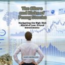 The Allure and Risks of Penny Stocks: Navigating the High-Risk World of Low-Priced Investments Audiobook