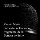 [Spanish] - Ramón María del Valle Inclán lee un fragmento de la Sonata de Estío Audiobook