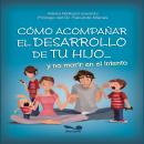 [Spanish] - Cómo acompañar el desarrollo de tu hijo: y no morir en el intento Audiobook